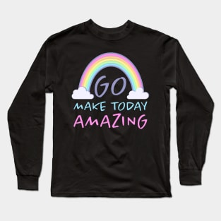 Go Make today amazing. Motivational design Long Sleeve T-Shirt